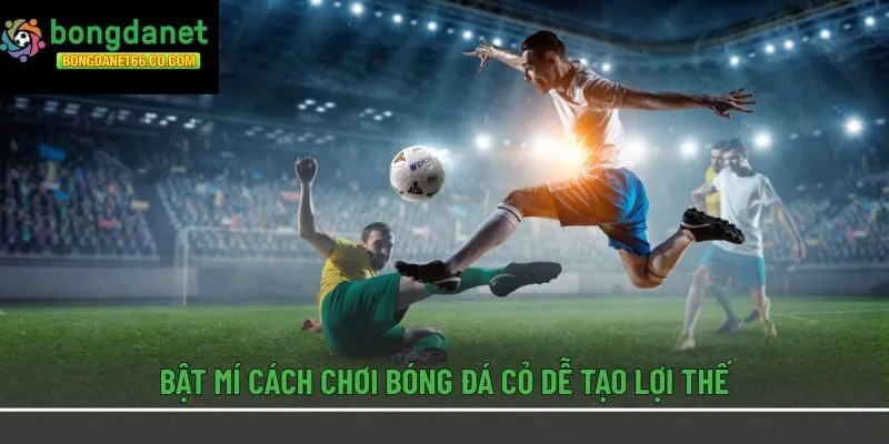 Bật mí cách chơi bóng đá cỏ dễ tạo lợi thế