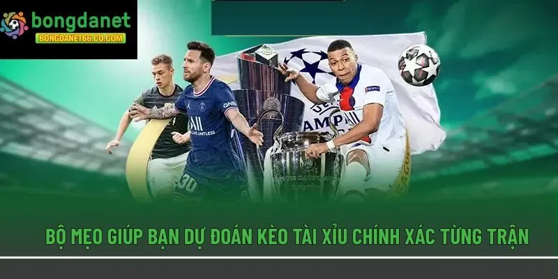 Bộ mẹo giúp bạn dự đoán kèo Tài Xỉu chính xác từng trận