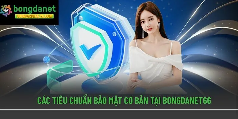 Các tiêu chuẩn bảo mật cơ bản tại Bongdanet66
