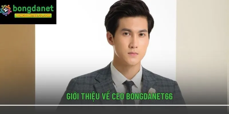 Giới thiệu về CEO Bongdanet66