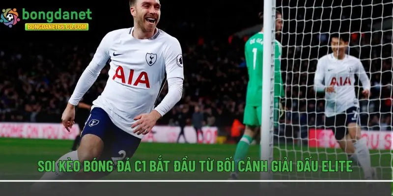 Soi kèo bóng đá C1 bắt đầu từ bối cảnh giải đấu Elite