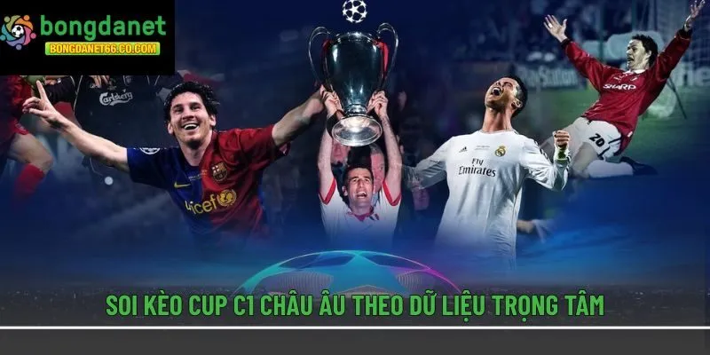 Soi kèo Cup C1 châu Âu theo dữ liệu trọng tâm