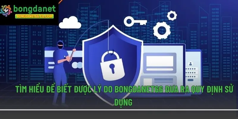 Tìm hiểu để biết được lý do Bongdanet66 đưa ra quy định sử dụng 